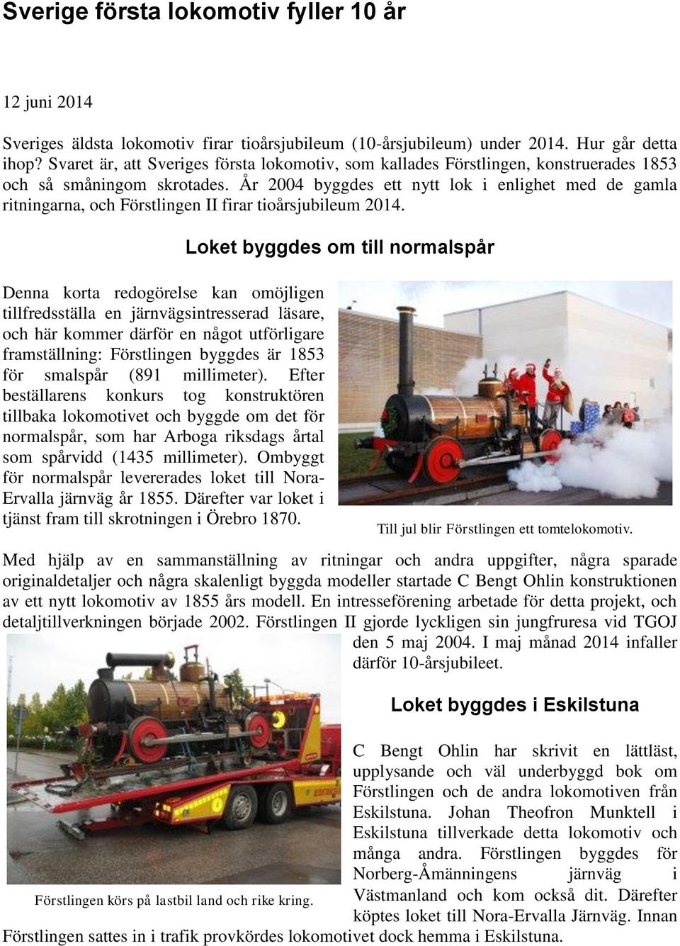 År 2004 byggdes ett nytt lok i enlighet med de gamla ritningarna, och Förstlingen II firar tioårsjubileum 2014.