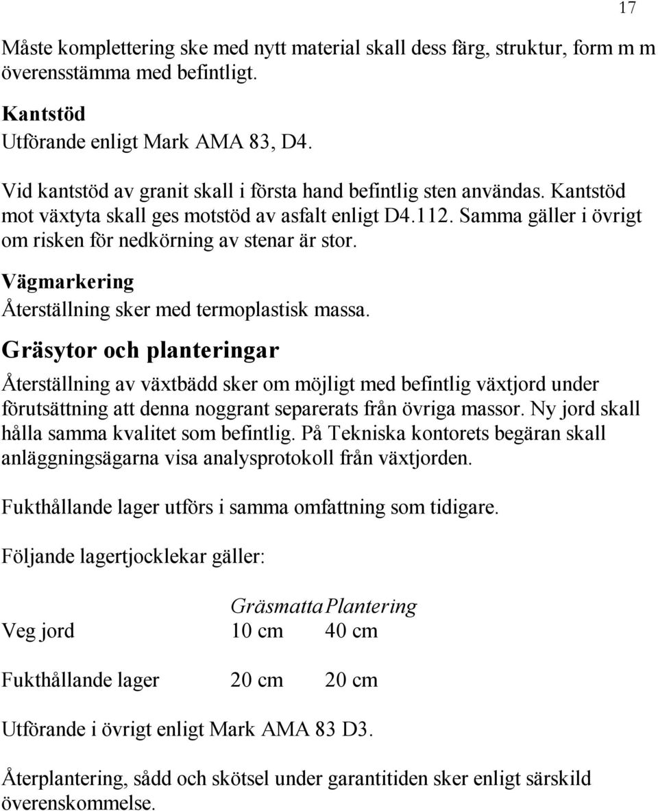 Vägmarkering Återställning sker med termoplastisk massa.