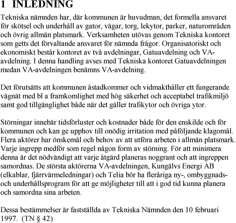 I denna handling avses med Tekniska kontoret Gatuavdelningen medan VA-avdelningen benämns VA-avdelning.