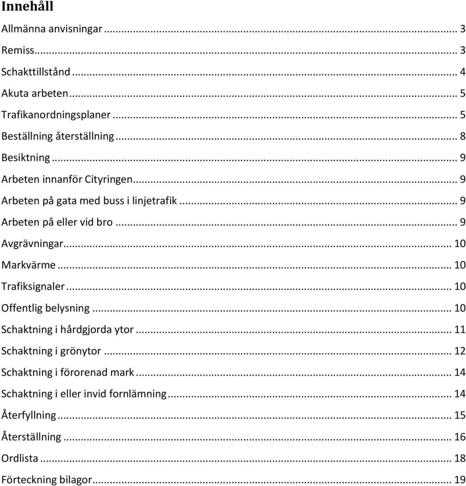 .. 10 Markvärme... 10 Trafiksignaler... 10 Offentlig belysning... 10 Schaktning i hårdgjorda ytor... 11 Schaktning i grönytor.