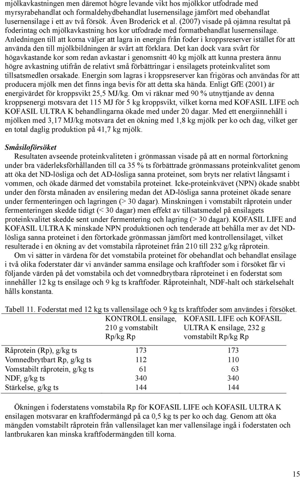 Anledningen till att korna väljer att lagra in energin från foder i kroppsreserver istället för att använda den till mjölkbildningen är svårt att förklara.