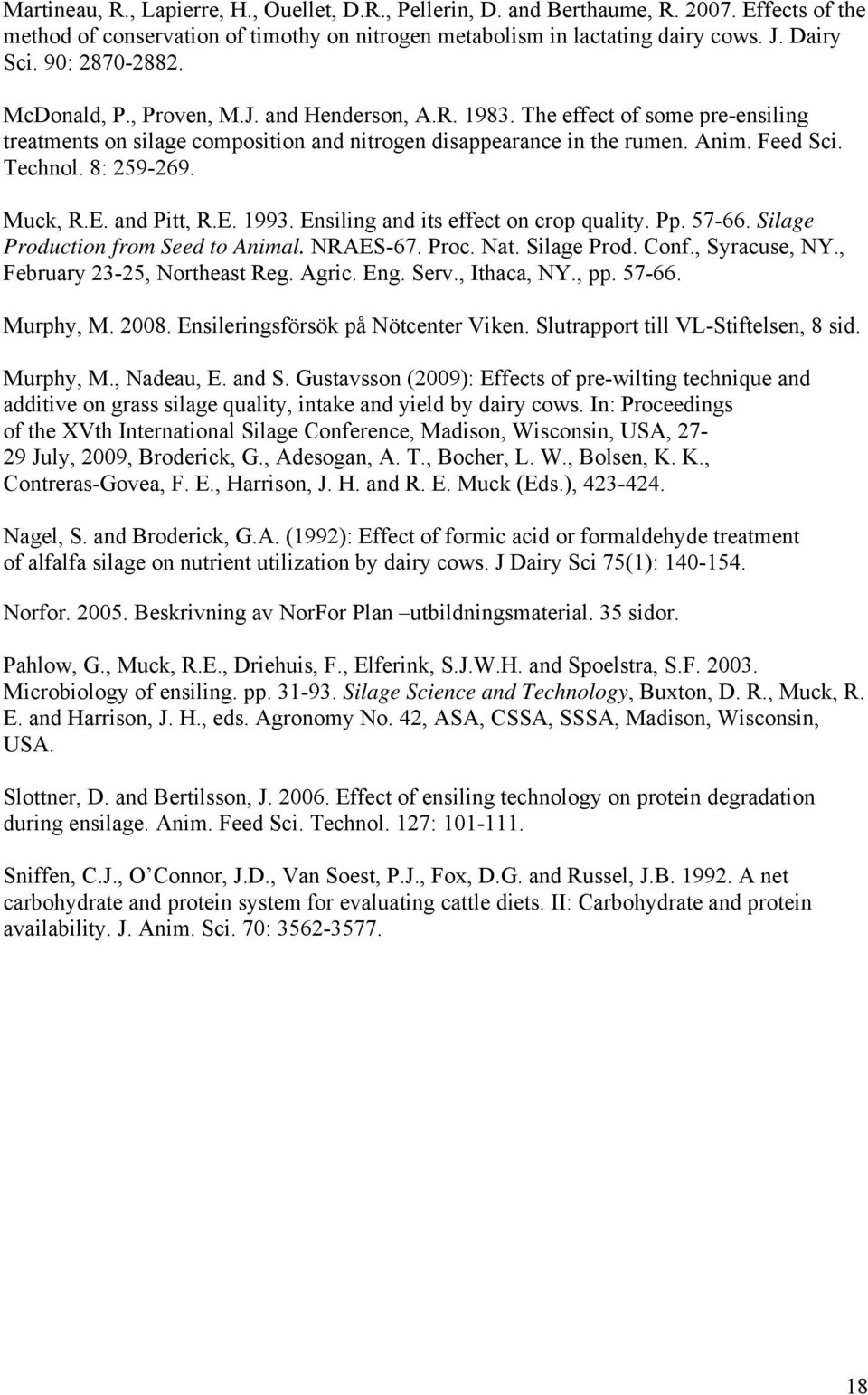 8: 259-269. Muck, R.E. and Pitt, R.E. 1993. Ensiling and its effect on crop quality. Pp. 57-66. Silage Production from Seed to Animal. NRAES-67. Proc. Nat. Silage Prod. Conf., Syracuse, NY.