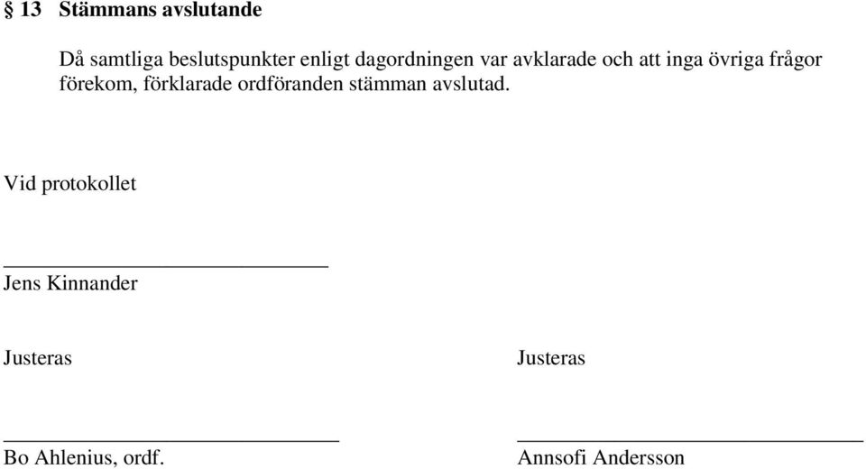 förekom, förklarade ordföranden stämman avslutad.