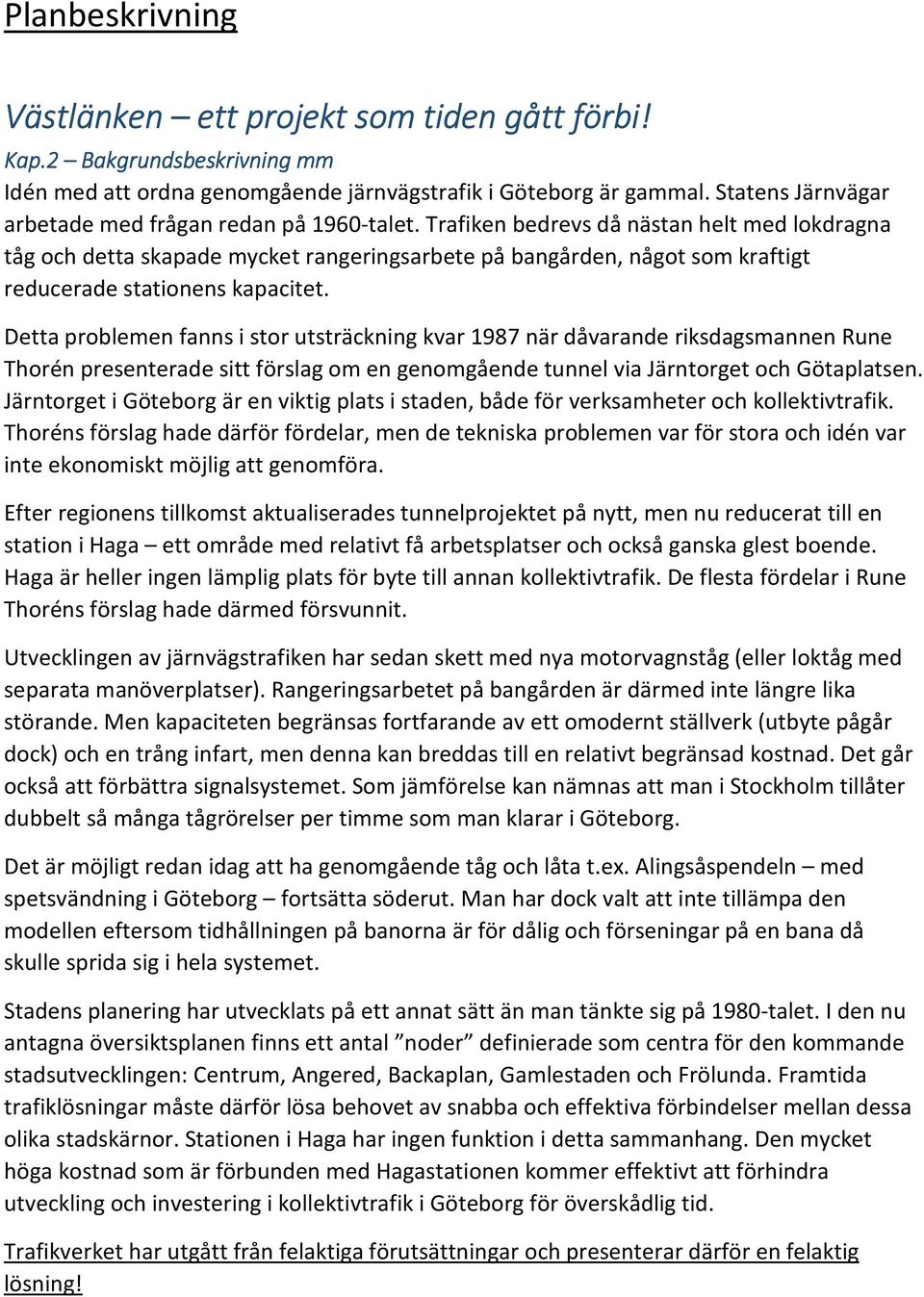 Trafiken bedrevs då nästan helt med lokdragna tåg och detta skapade mycket rangeringsarbete på bangården, något som kraftigt reducerade stationens kapacitet.