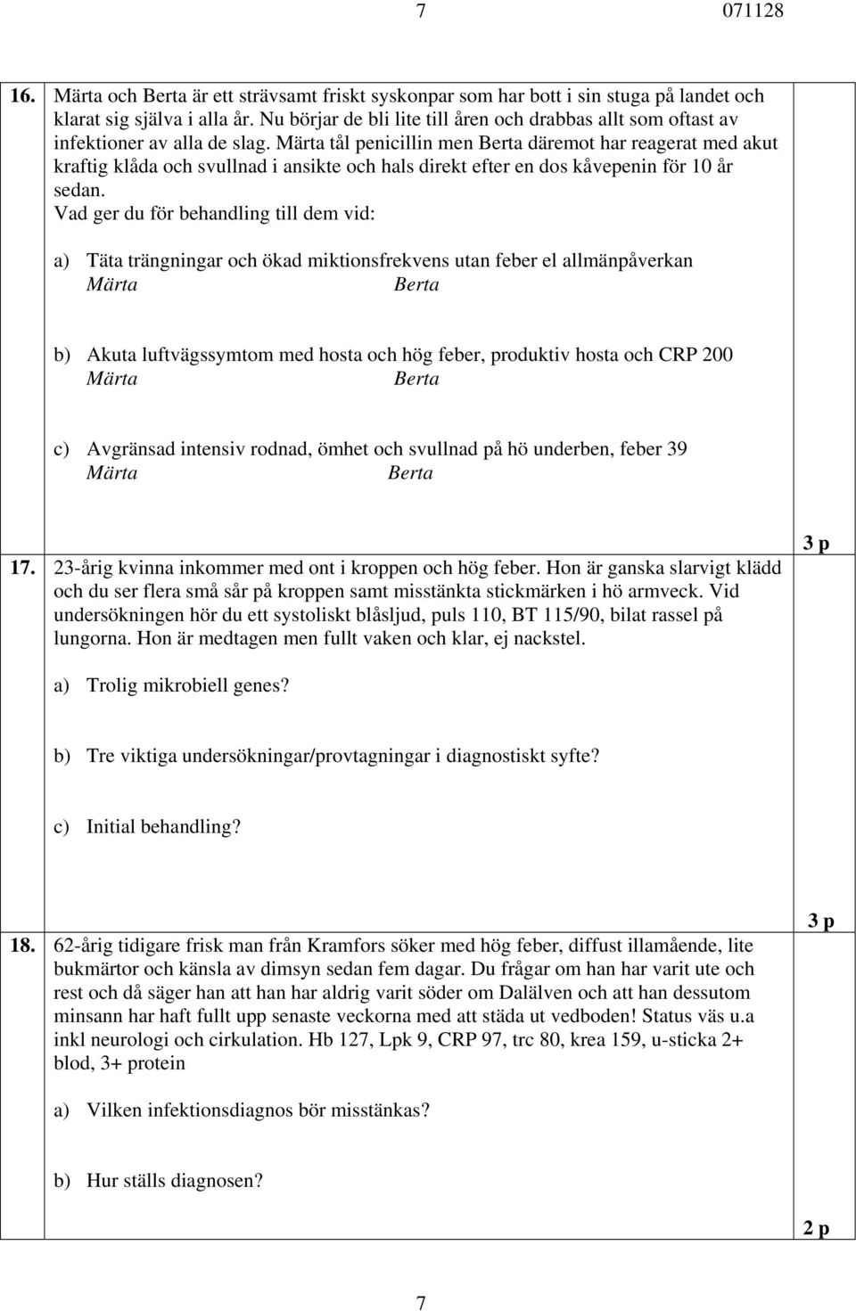 Märta tål penicillin men Berta däremot har reagerat med akut kraftig klåda och svullnad i ansikte och hals direkt efter en dos kåvepenin för 10 år sedan.