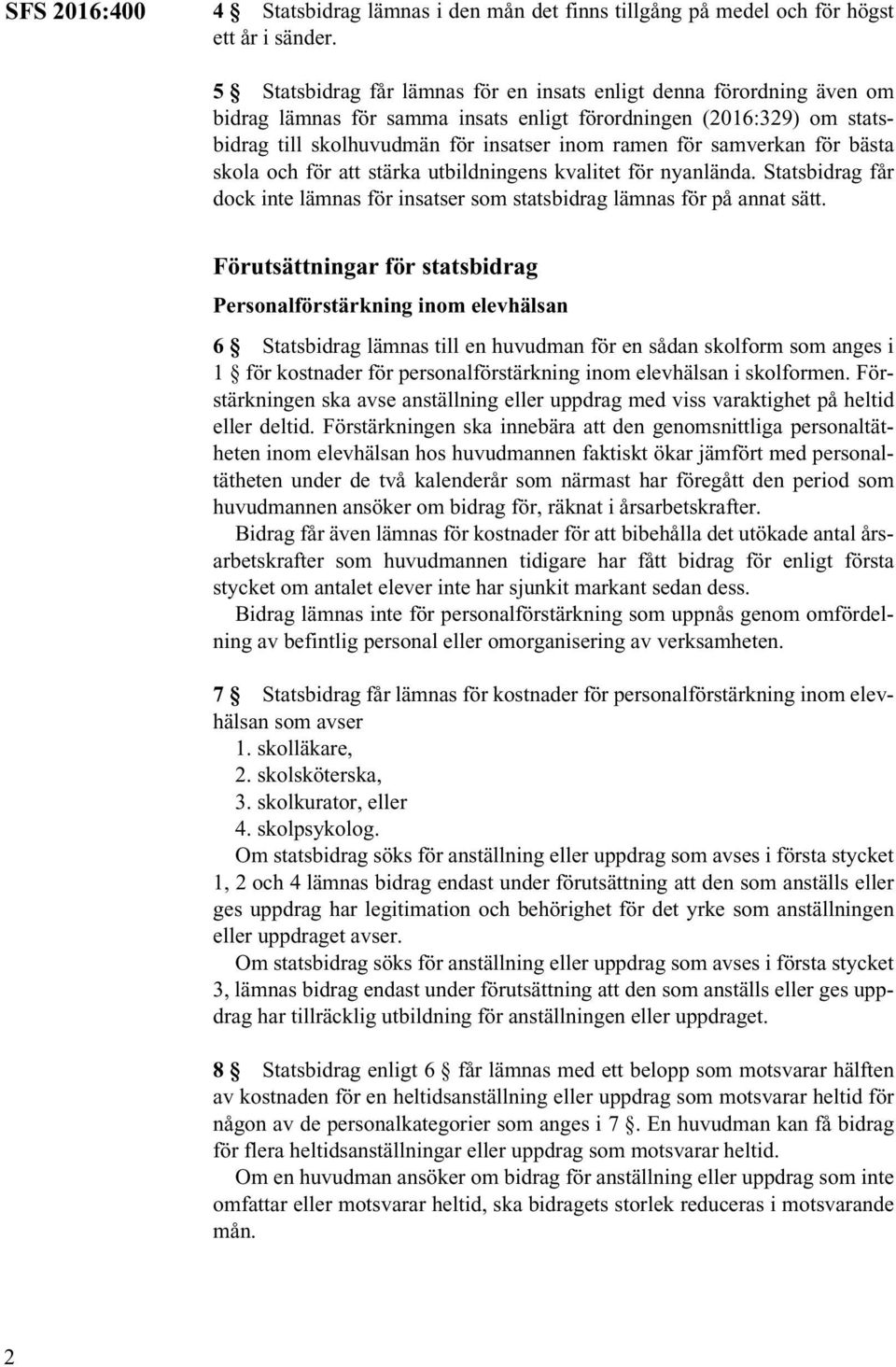 samverkan för bästa skola och för att stärka utbildningens kvalitet för nyanlända. Statsbidrag får dock inte lämnas för insatser som statsbidrag lämnas för på annat sätt.