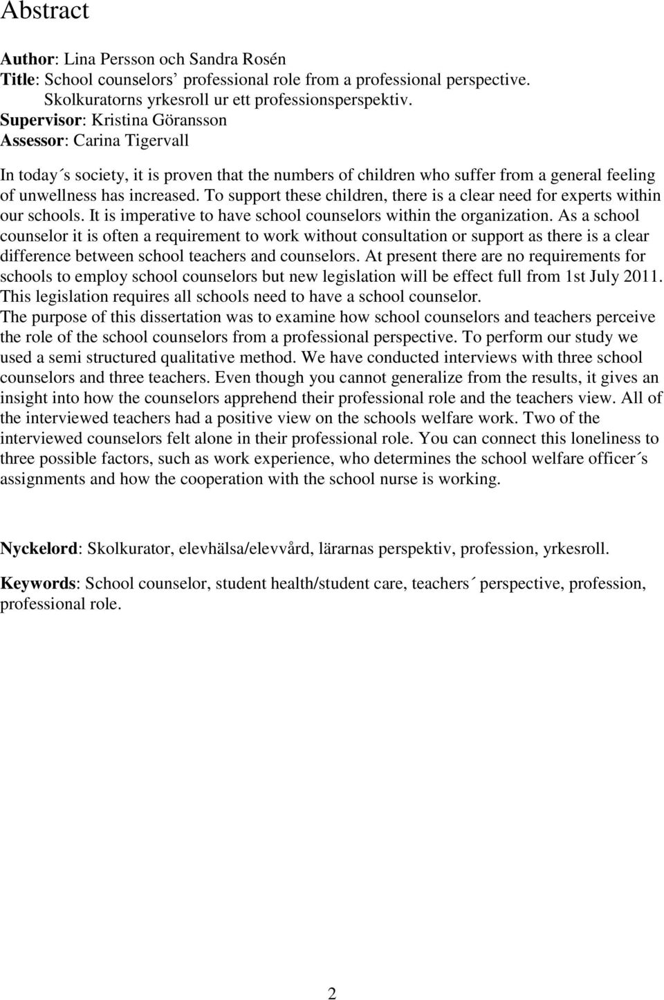 To support these children, there is a clear need for experts within our schools. It is imperative to have school counselors within the organization.