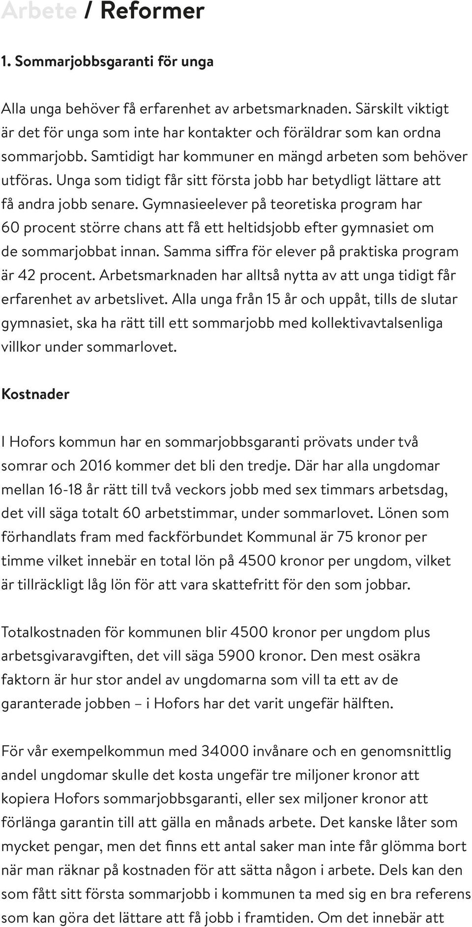 Gymnasieelever på teoretiska program har 60 procent större chans att få ett heltidsjobb efter gymnasiet om de sommarjobbat innan. Samma siffra för elever på praktiska program är 42 procent.