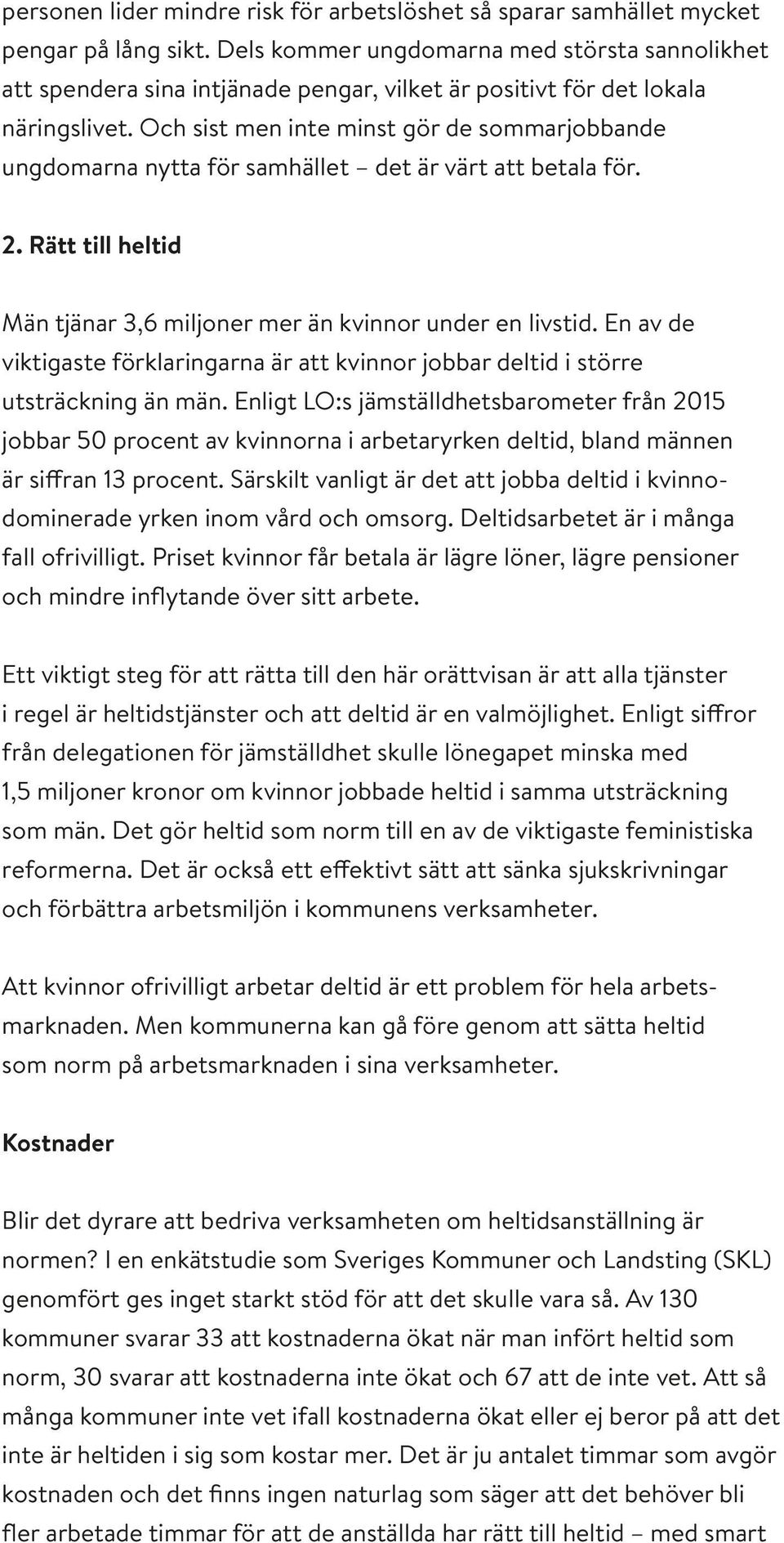 Och sist men inte minst gör de sommarjobbande ungdomarna nytta för samhället det är värt att betala för. 2. Rätt till heltid Män tjänar 3,6 miljoner mer än kvinnor under en livstid.