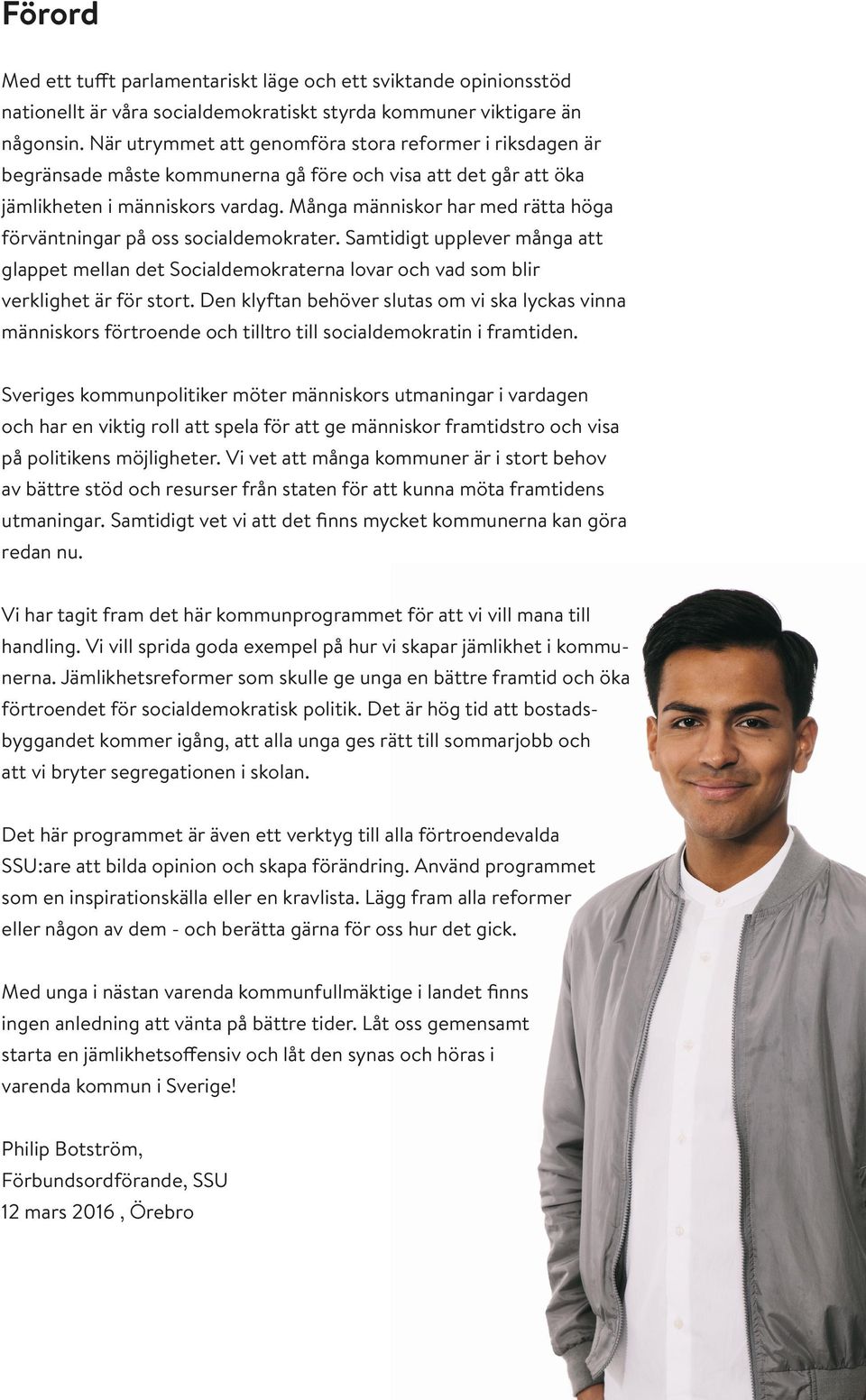 Många människor har med rätta höga förväntningar på oss socialdemokrater. Samtidigt upplever många att glappet mellan det Socialdemokraterna lovar och vad som blir verklighet är för stort.