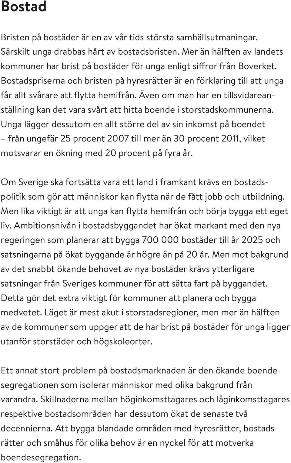 Bostadspriserna och bristen på hyresrätter är en förklaring till att unga får allt svårare att flytta hemifrån.