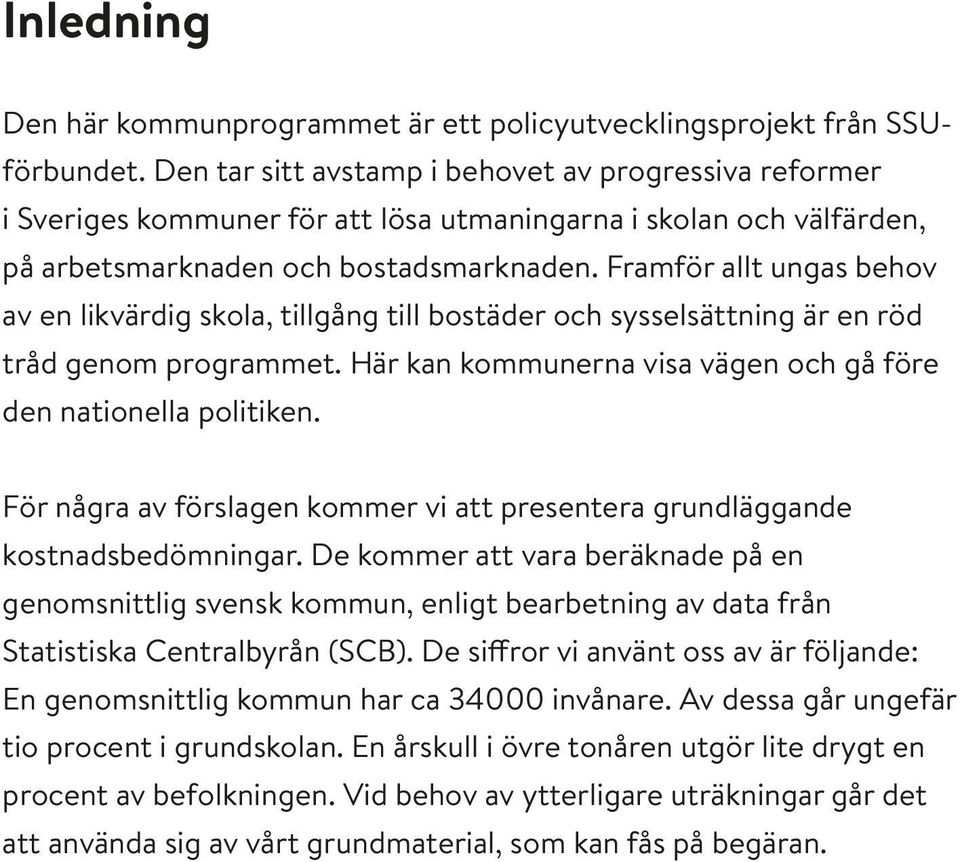 Framför allt ungas behov av en likvärdig skola, tillgång till bostäder och sysselsättning är en röd tråd genom programmet. Här kan kommunerna visa vägen och gå före den nationella politiken.