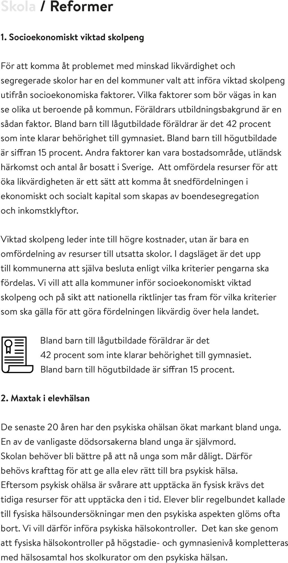 Vilka faktorer som bör vägas in kan se olika ut beroende på kommun. Föräldrars utbildningsbakgrund är en sådan faktor.