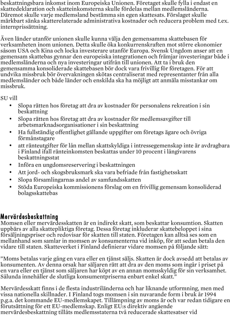 Även länder utanför unionen skulle kunna välja den gemensamma skattebasen för verksamheten inom unionen.