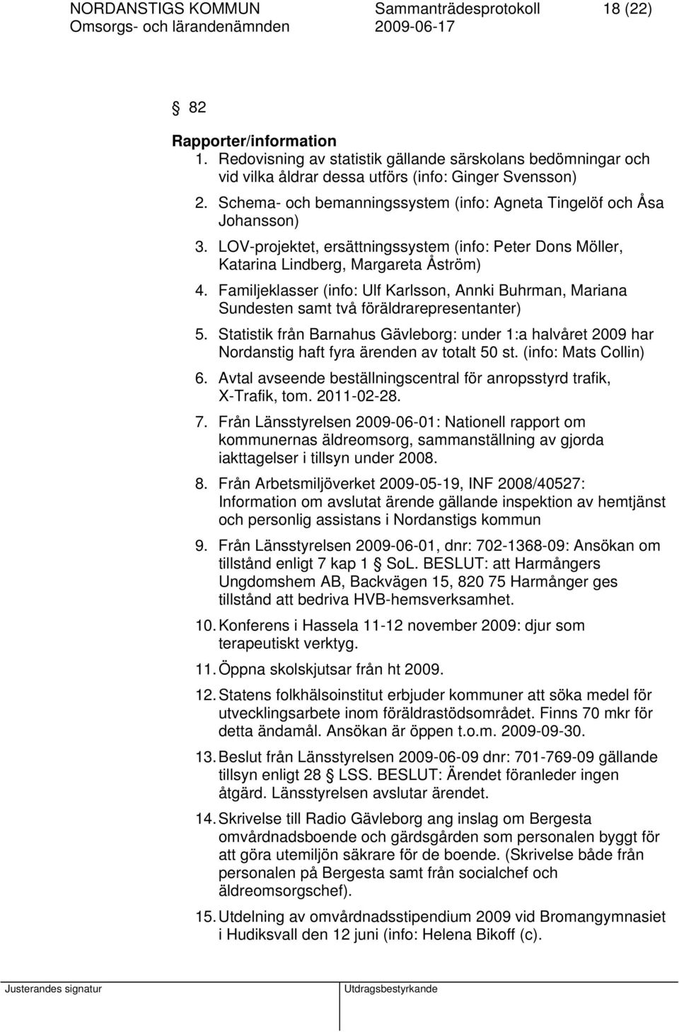 Familjeklasser (info: Ulf Karlsson, Annki Buhrman, Mariana Sundesten samt två föräldrarepresentanter) 5.