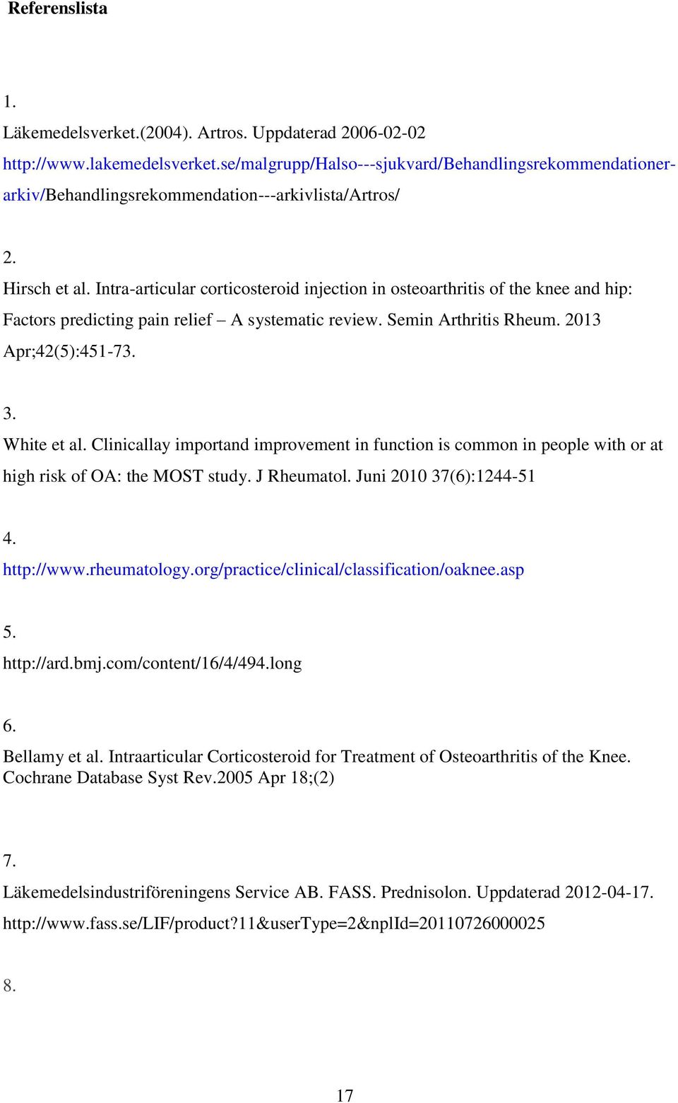 Intra-articular corticosteroid injection in osteoarthritis of the knee and hip: Factors predicting pain relief A systematic review. Semin Arthritis Rheum. 2013 Apr;42(5):451-73. 3. White et al.