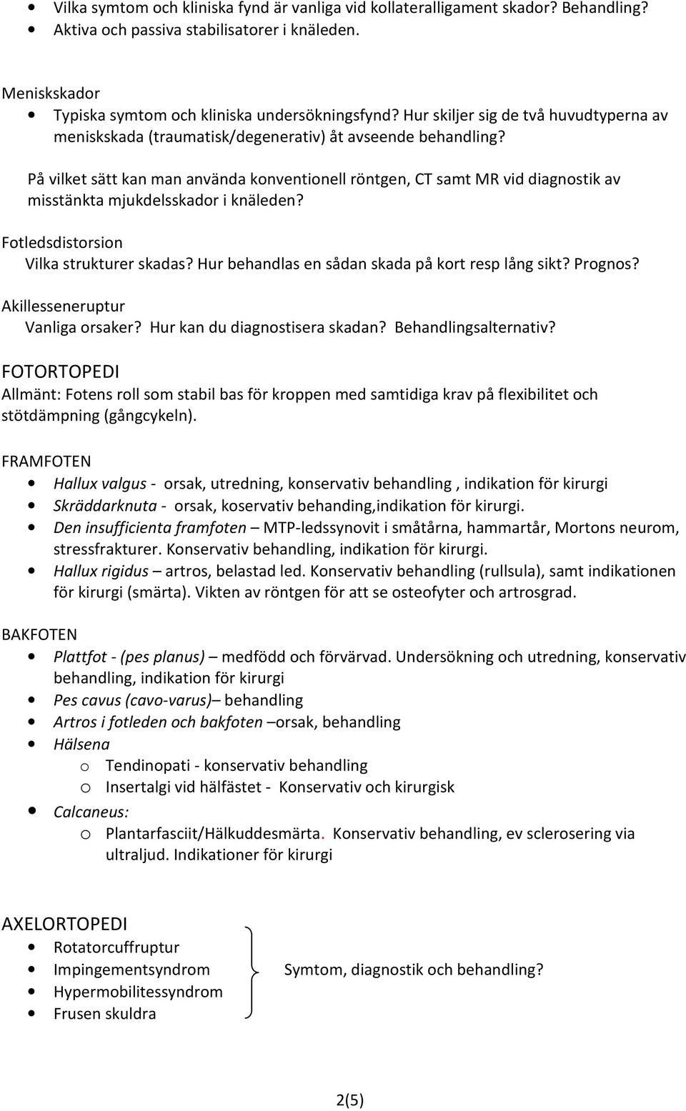 På vilket sätt kan man använda konventionell röntgen, CT samt MR vid diagnostik av misstänkta mjukdelsskador i knäleden? Fotledsdistorsion Vilka strukturer skadas?