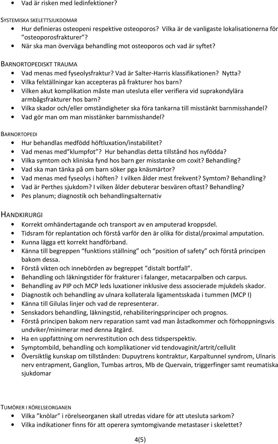 Vilka felställningar kan accepteras på frakturer hos barn? Vilken akut komplikation måste man utesluta eller verifiera vid suprakondylära armbågsfrakturer hos barn?