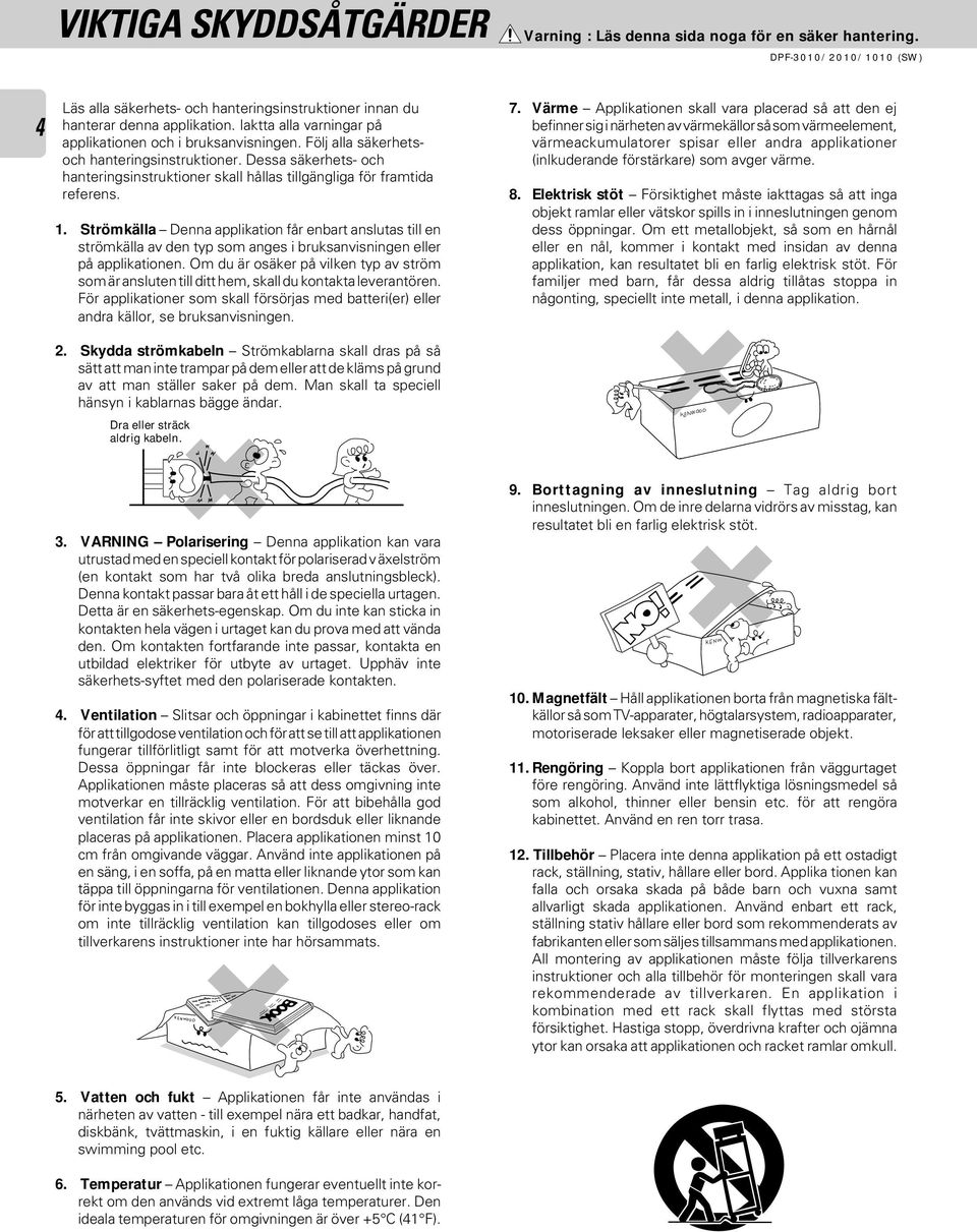 Dessa säkerhets- och hanteringsinstruktioner skall hållas tillgängliga för framtida referens.