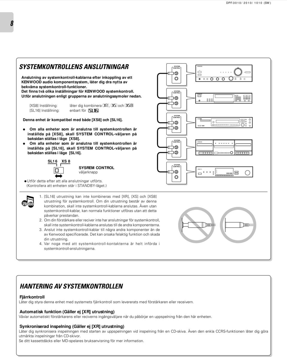 SYSTEM CONTROL SYSTEM CONTROL [XS8] Inställning: [SL6] Inställning: låter dig kombinera F, f och ƒ enbart för Denna enhet är kompatibel med både [XS8] och [SL6].