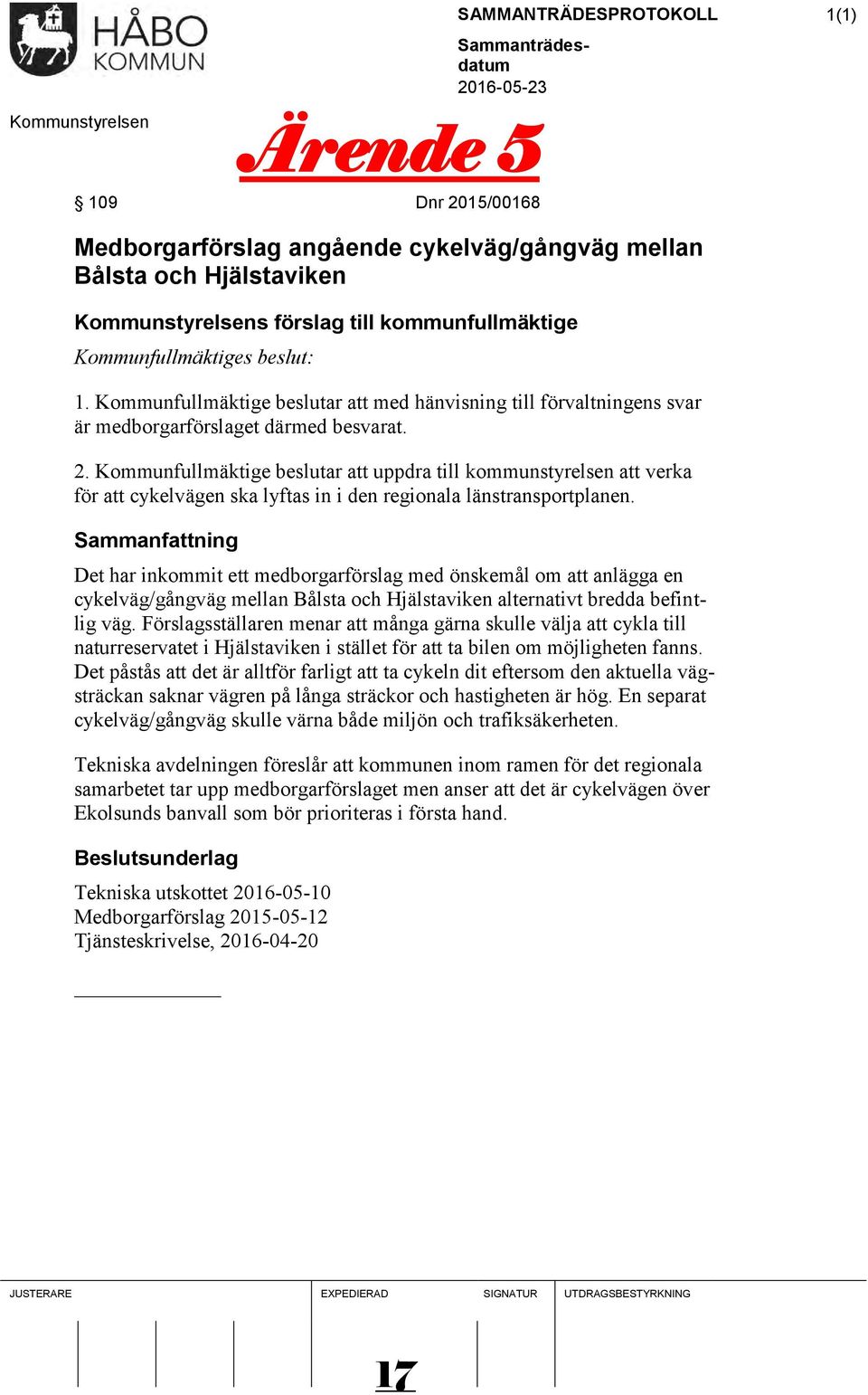 Kommunfullmäktige beslutar att uppdra till kommunstyrelsen att verka för att cykelvägen ska lyftas in i den regionala länstransportplanen.