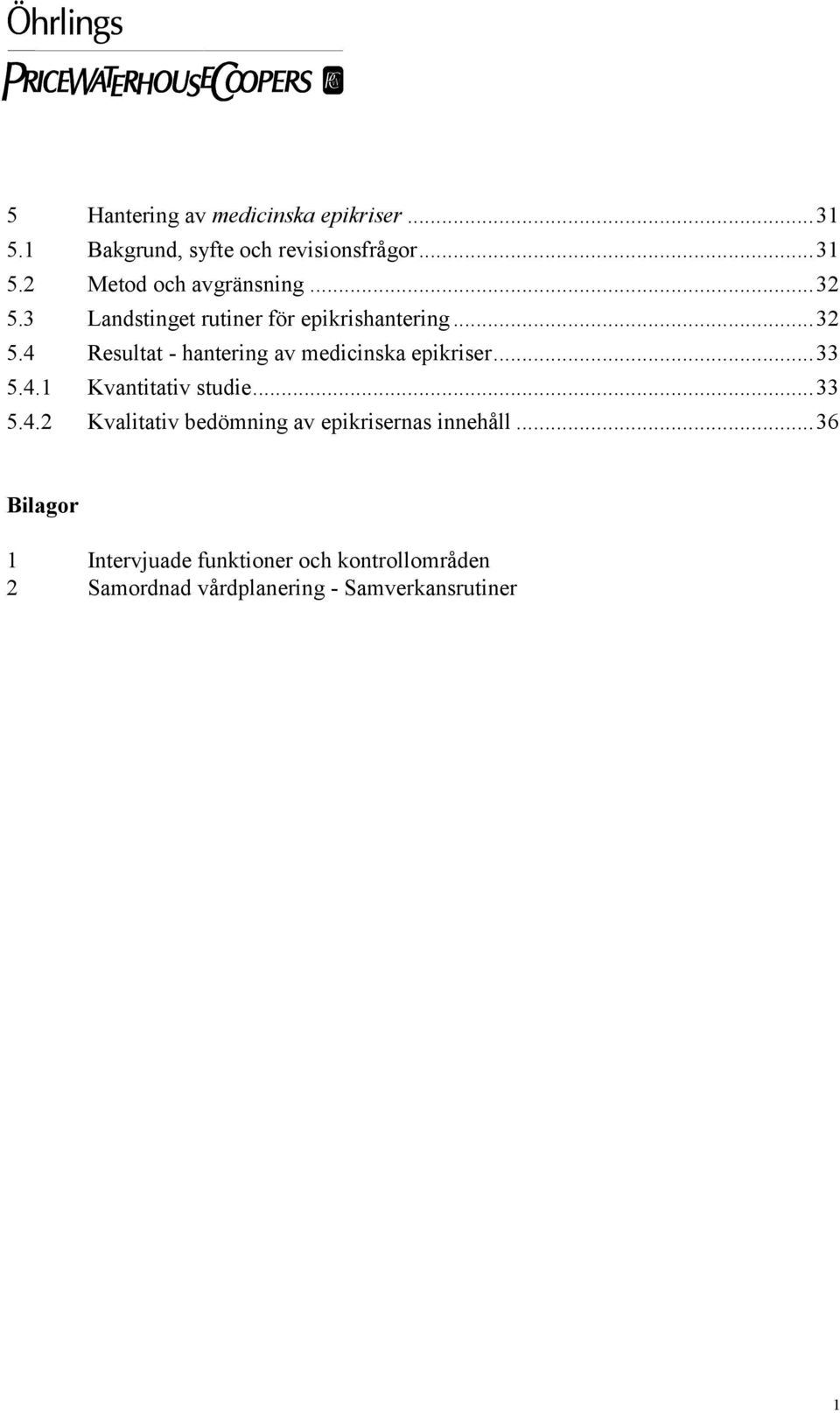 ..33 5.4.1 Kvantitativ studie...33 5.4.2 Kvalitativ bedömning av epikrisernas innehåll.