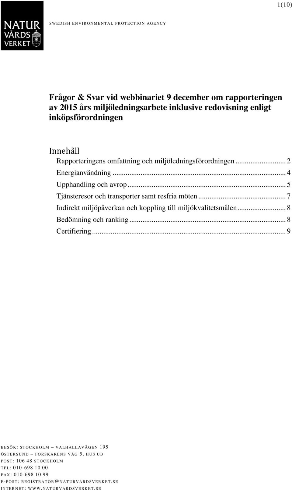 .. 7 Indirekt miljöpåverkan och koppling till miljökvalitetsmålen... 8 Bedömning och ranking... 8 Certifiering.