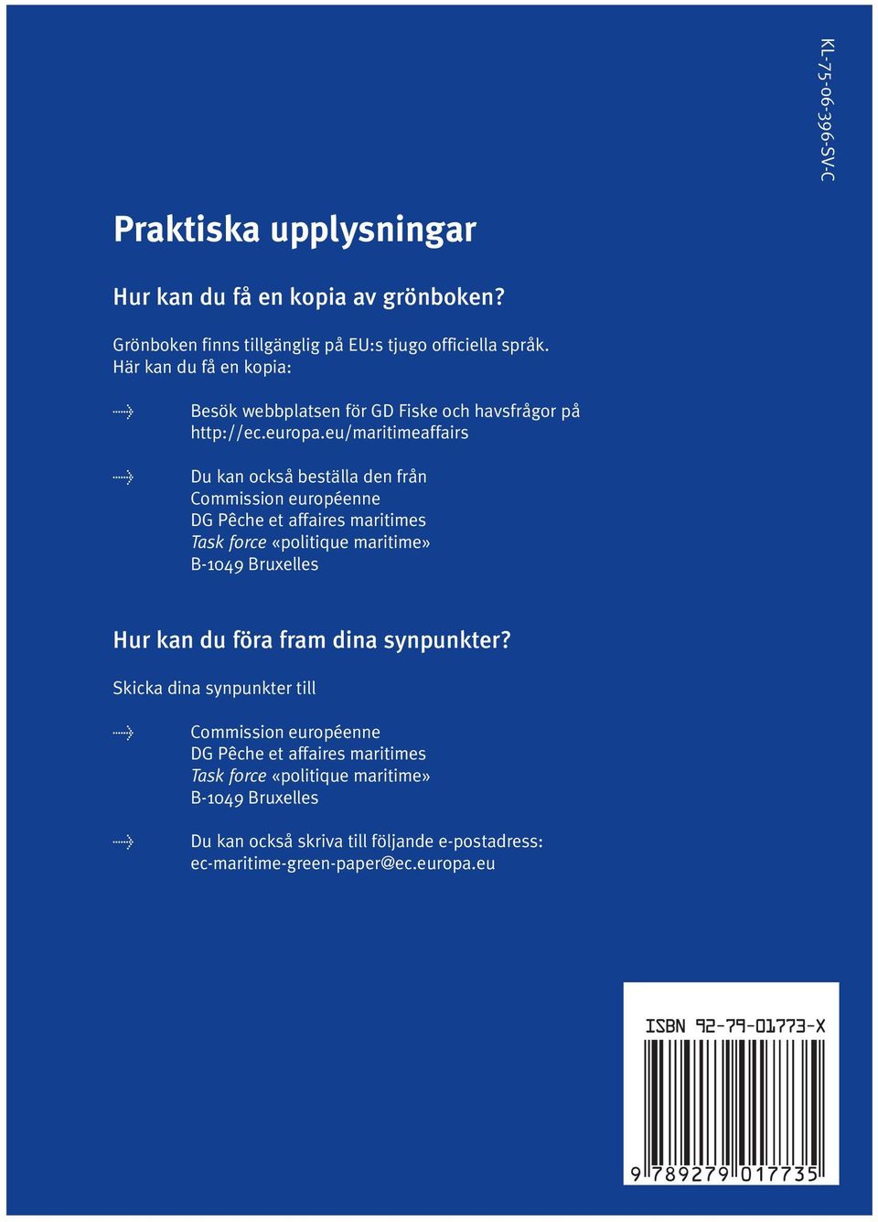 eu/maritimeaffairs > Du kan också beställa den från Commission européenne DG Pêche et affaires maritimes Task force «politique maritime» B-1049 Bruxelles Hur