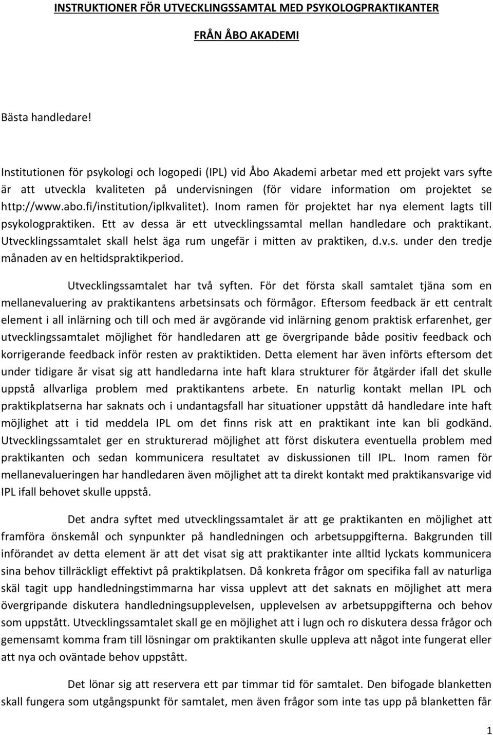 fi/institution/iplkvalitet). Inom ramen för projektet har nya element lagts till psykologpraktiken. Ett av dessa är ett utvecklingssamtal mellan handledare och praktikant.