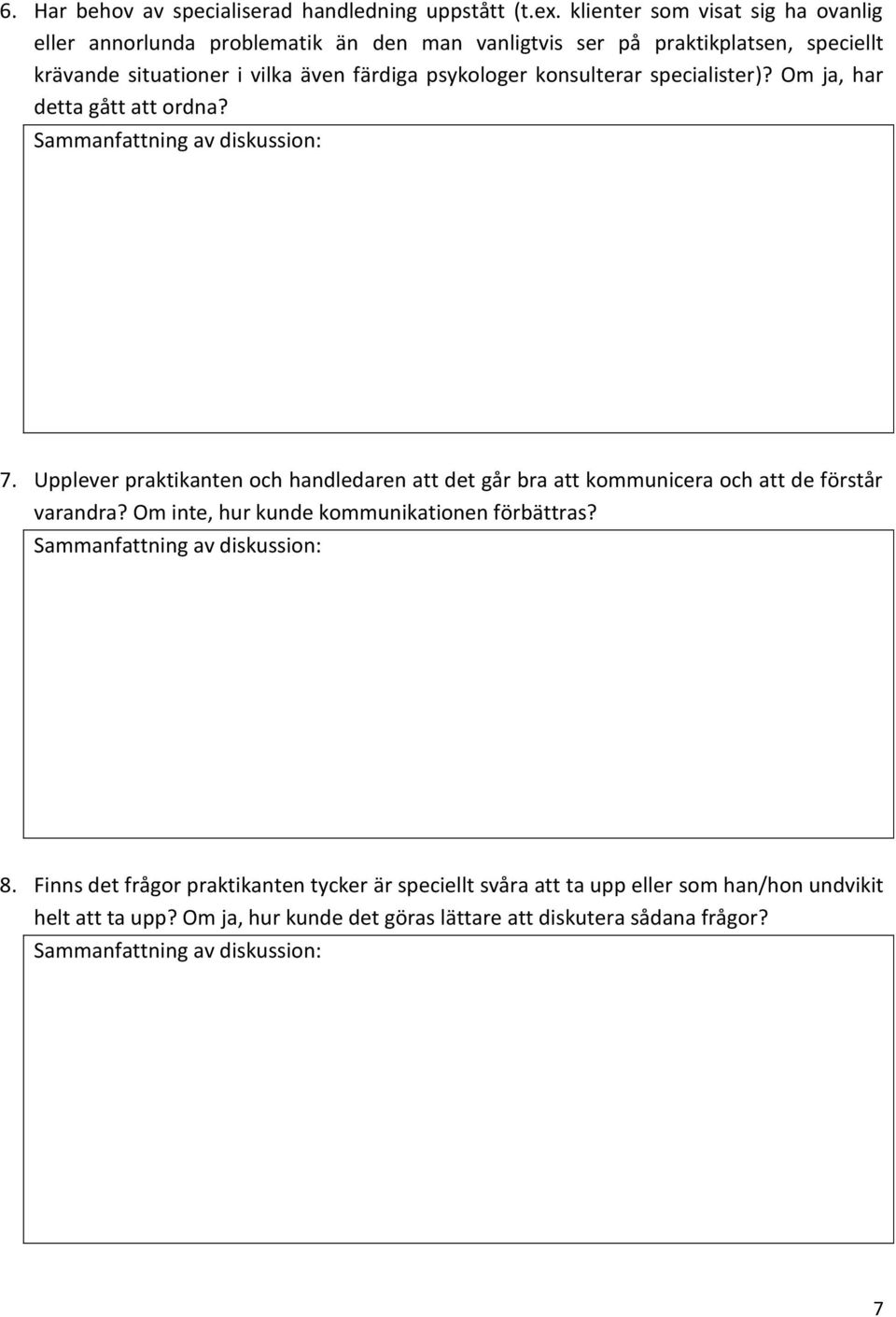 färdiga psykologer konsulterar specialister)? Om ja, har detta gått att ordna? 7.