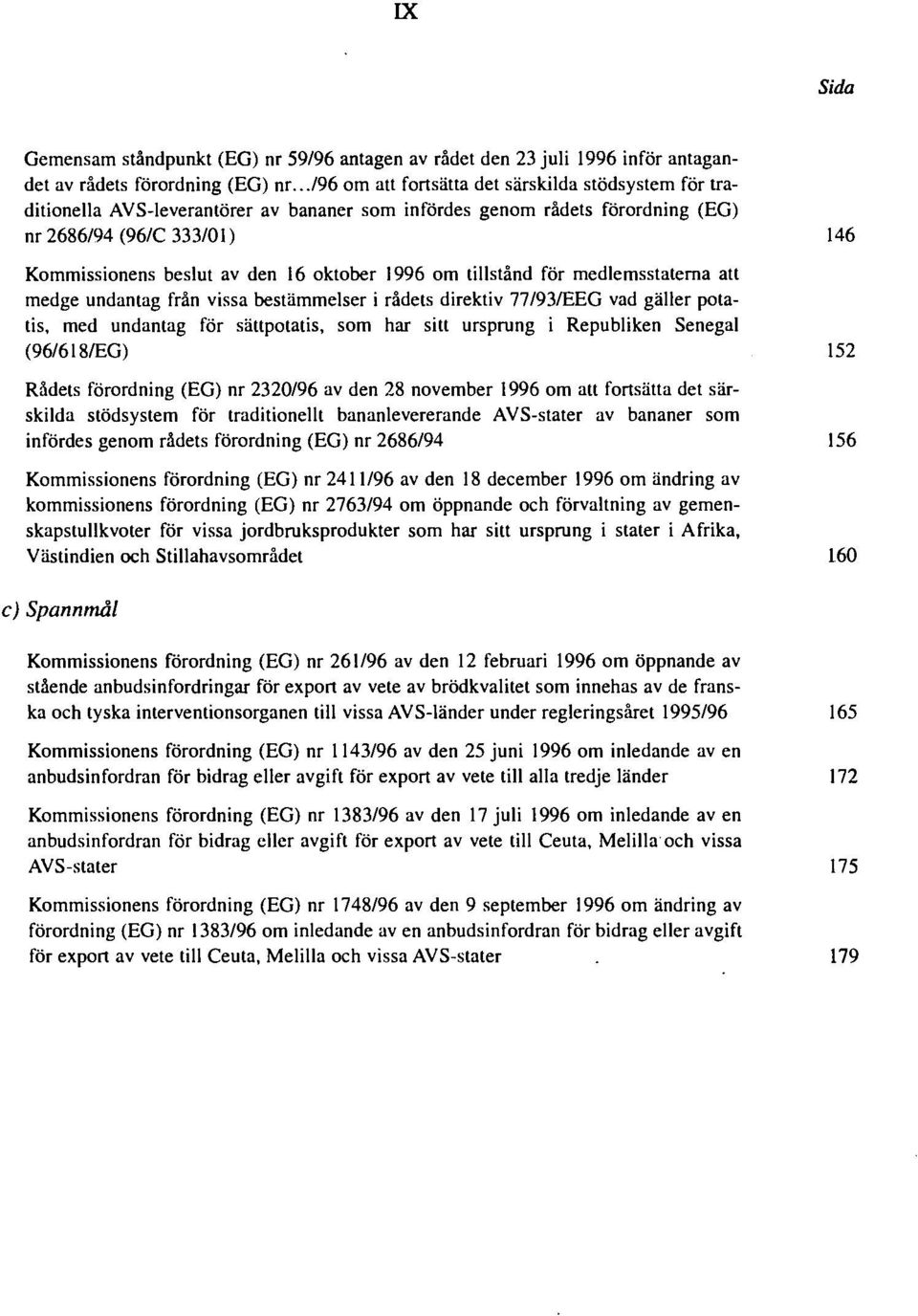 oktober 1996 om tillstånd för medlemsstaterna att medge undantag från vissa bestämmelser i rådets direktiv 77/93/EEG vad gäller potatis, med undantag för sättpotatis, som har sitt ursprung i