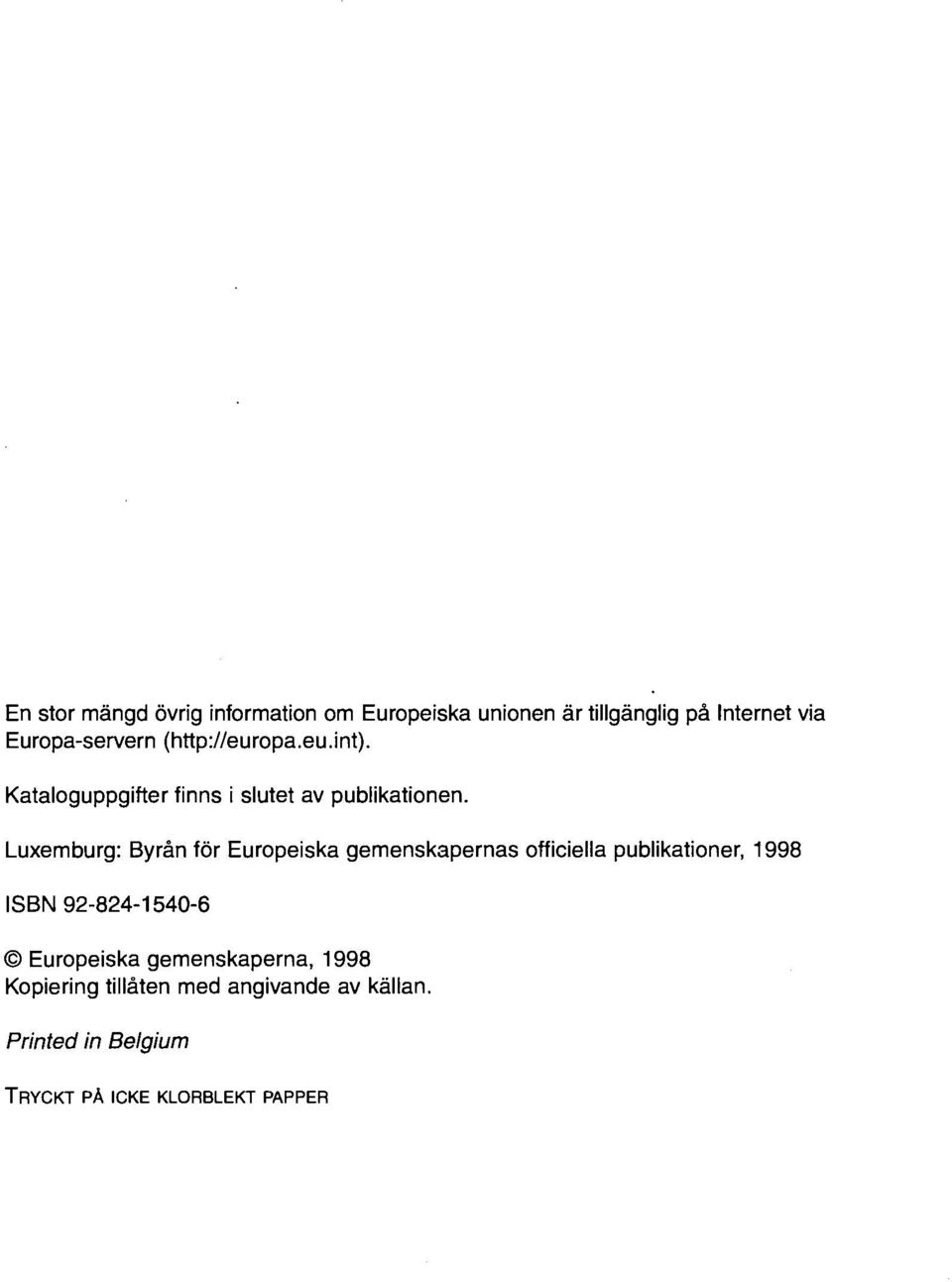 Luxemburg: Byrån för Europeiska gemenskapernas officiella publikationer, 1998 ISBN 92-824-1540-6
