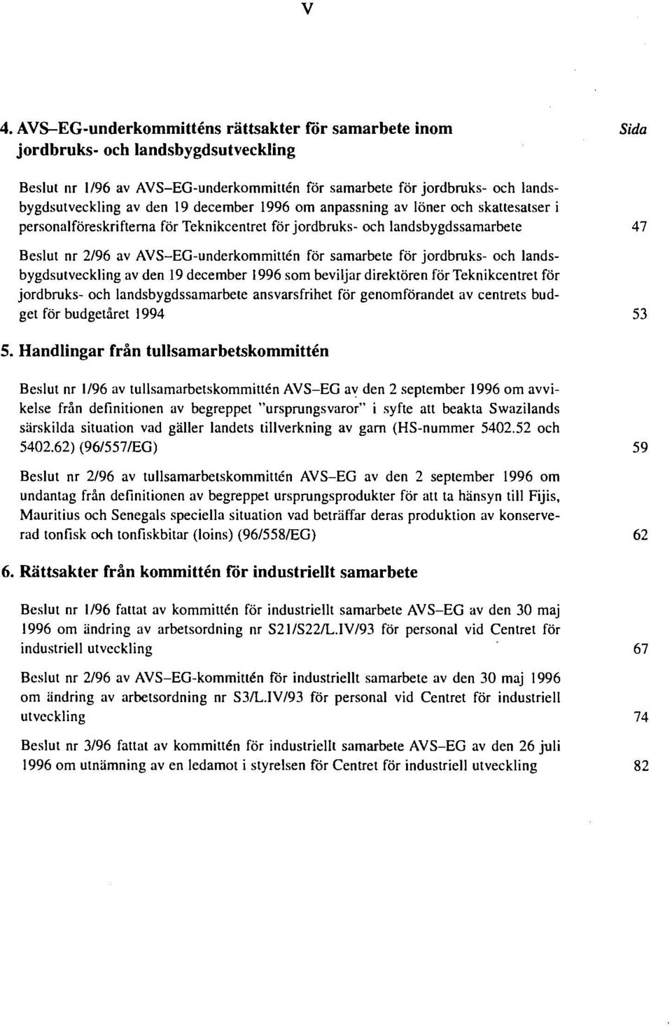 jordbruks- och landsbygdsutveckling av den 19 december 1996 som beviljar direktören för Teknikcentret för jordbruks- och landsbygdssamarbete ansvarsfrihet för genomförandet av centrets budget för