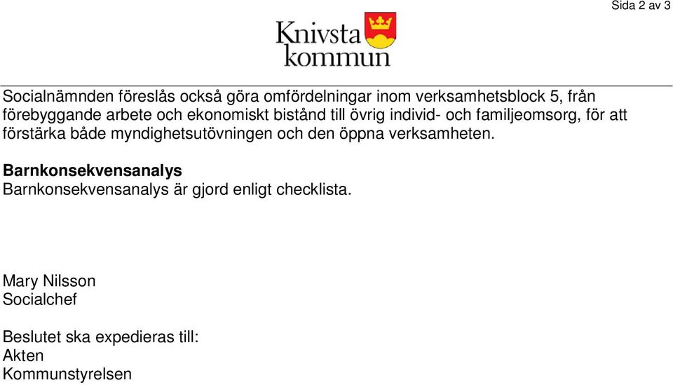 förstärka både myndighetsutövningen och den öppna verksamheten.