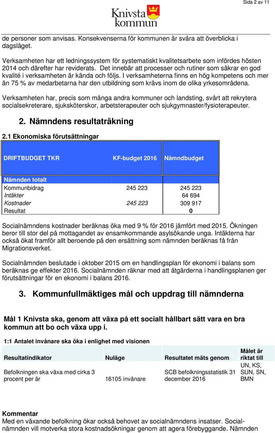 Det innebär att processer och rutiner som säkrar en god kvalité i verksamheten är kända och följs.