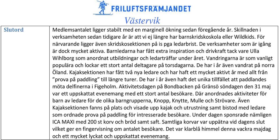 Barnledarna har fått extra inspiration och drivkraft tack vare Ulla Wihlborg som anordnat utbildningar och ledarträffar under året.