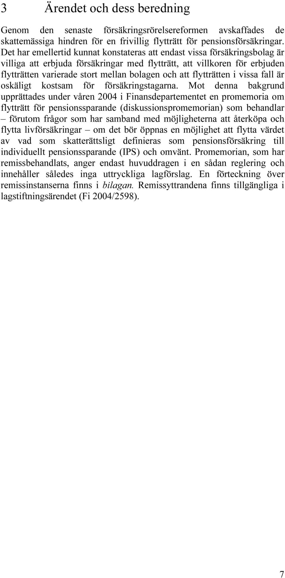 att flytträtten i vissa fall är oskäligt kostsam för försäkringstagarna.