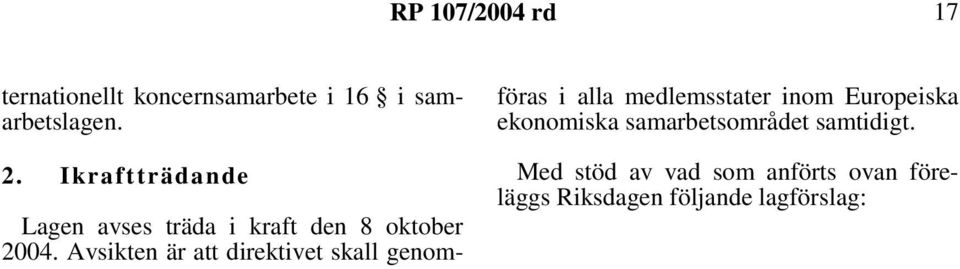 Avsikten är att direktivet skall genomföras i alla medlemsstater inom Europeiska