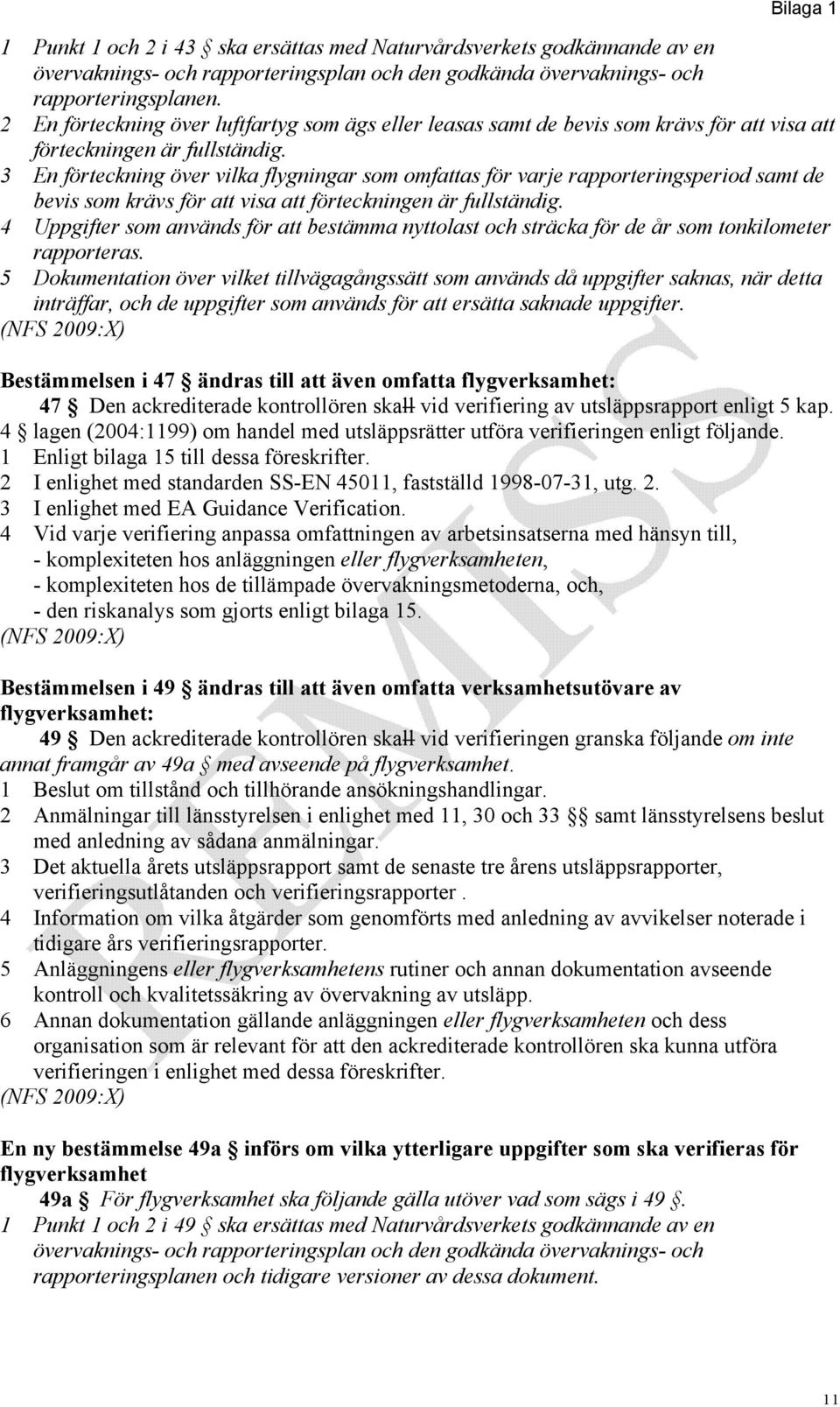 3 En förteckning över vilka flygningar som omfattas för varje rapporteringsperiod samt de bevis som krävs för att visa att förteckningen är fullständig.