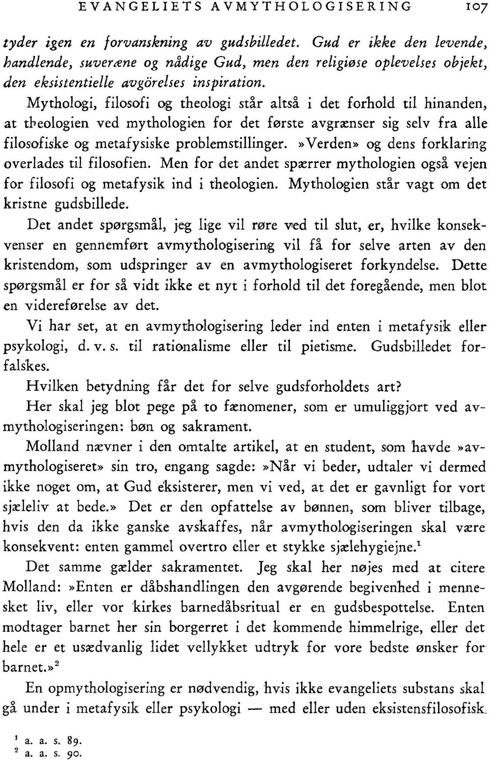 Mythologi, filosofi og theologi står altså i det forhold til hinanden, at tbeologien ved mythologien for det første avgrænser sig selv fra alle filosofiske og metafysiske problemstillinger.