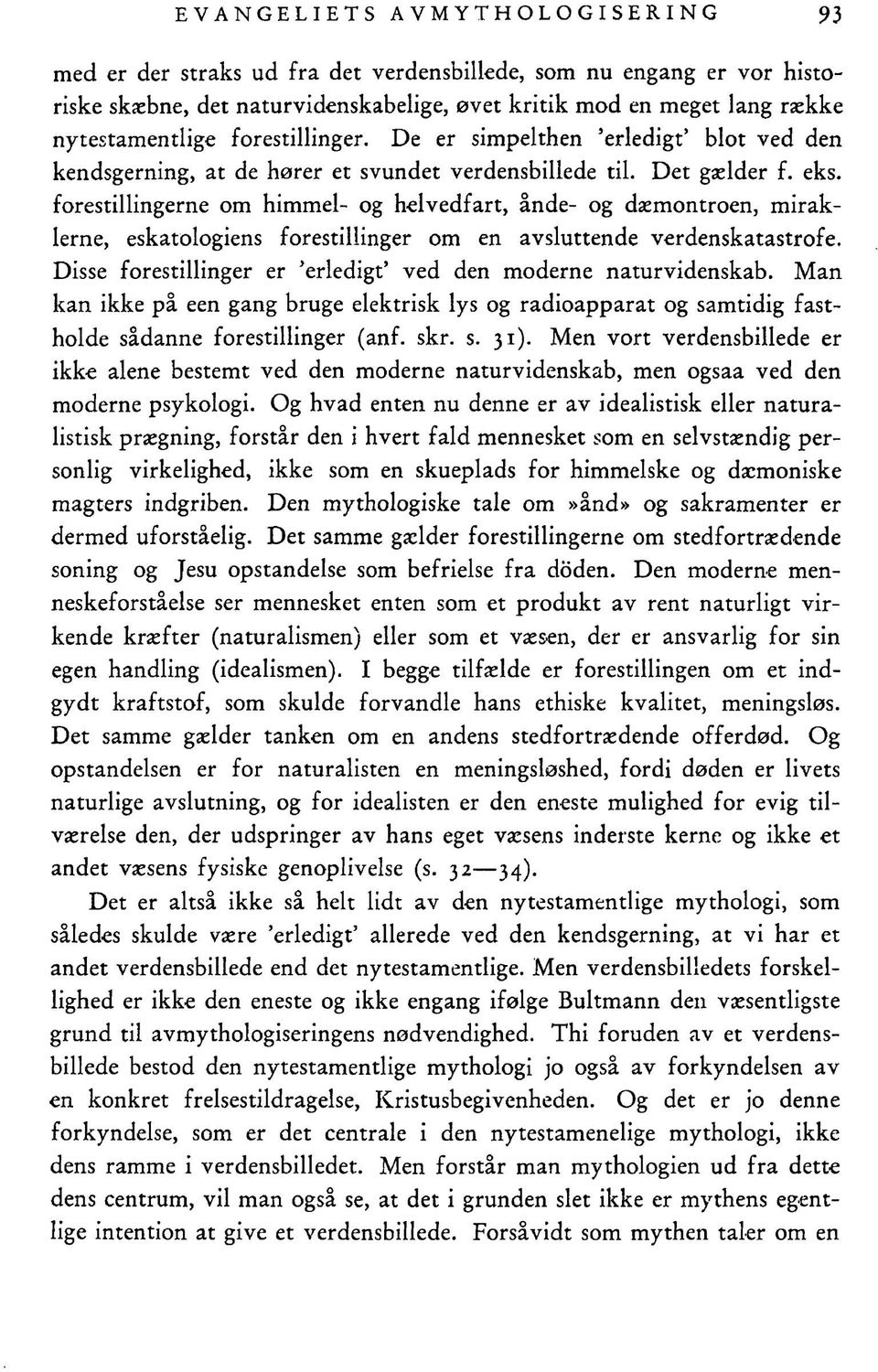 forestillingerne om himmel- og helvedfart, ånde- og dæmontroen, miraklerne, eskatologiens forestillinger om en avsluttende verdenskatastrofe.