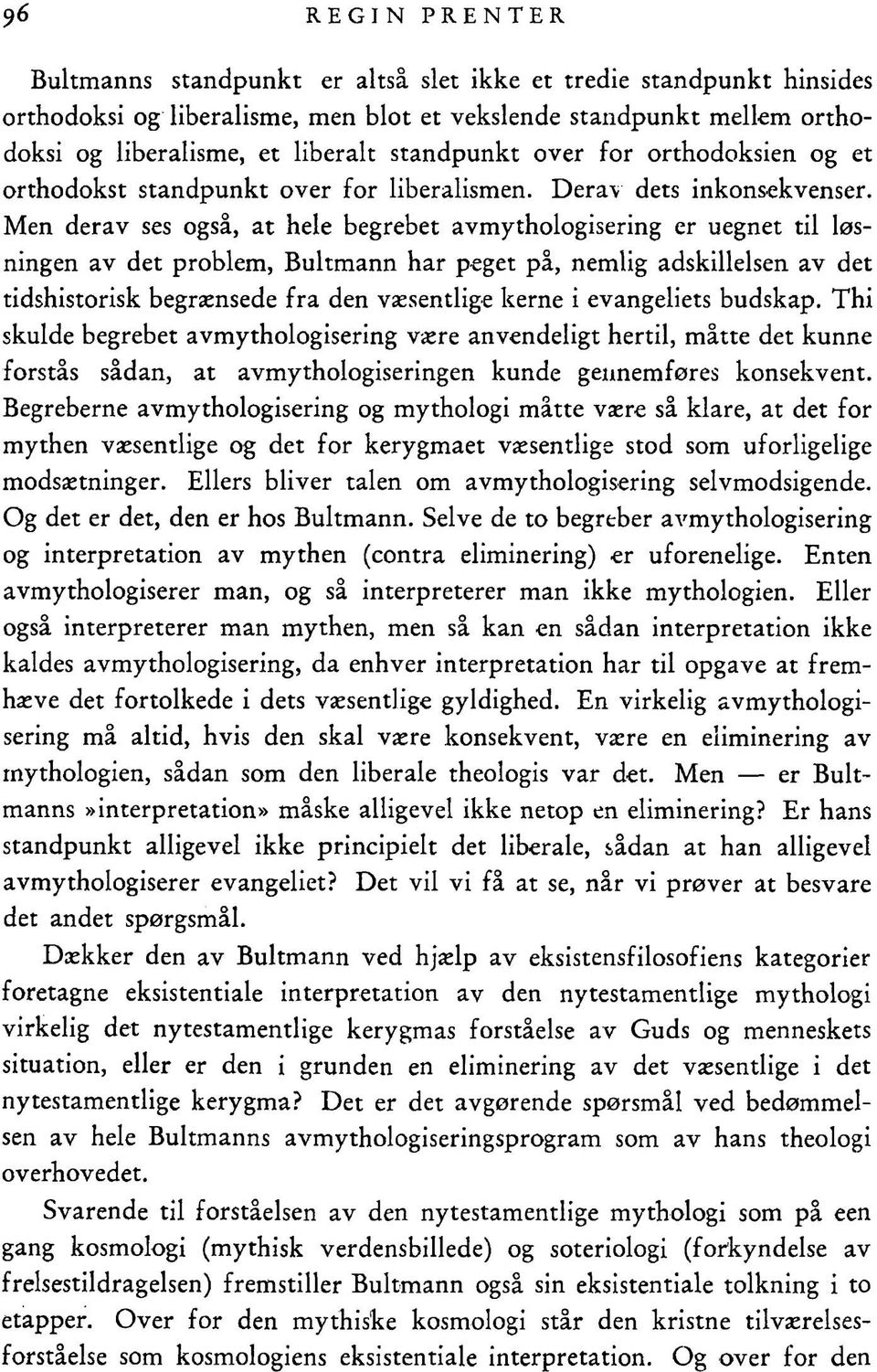 Men derav ses også, at hele begrebet avmythologisering er uegnet til løsningen av det problem, Bultmann har peget på, nemlig adskillelsen av det tidshistorisk begrænsede fra den væsentlige kerne i