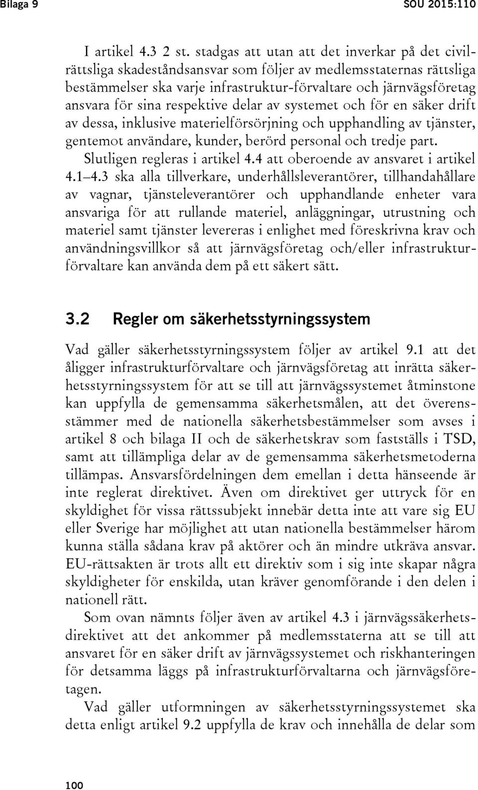 respektive delar av systemet och för en säker drift av dessa, inklusive materielförsörjning och upphandling av tjänster, gentemot användare, kunder, berörd personal och tredje part.