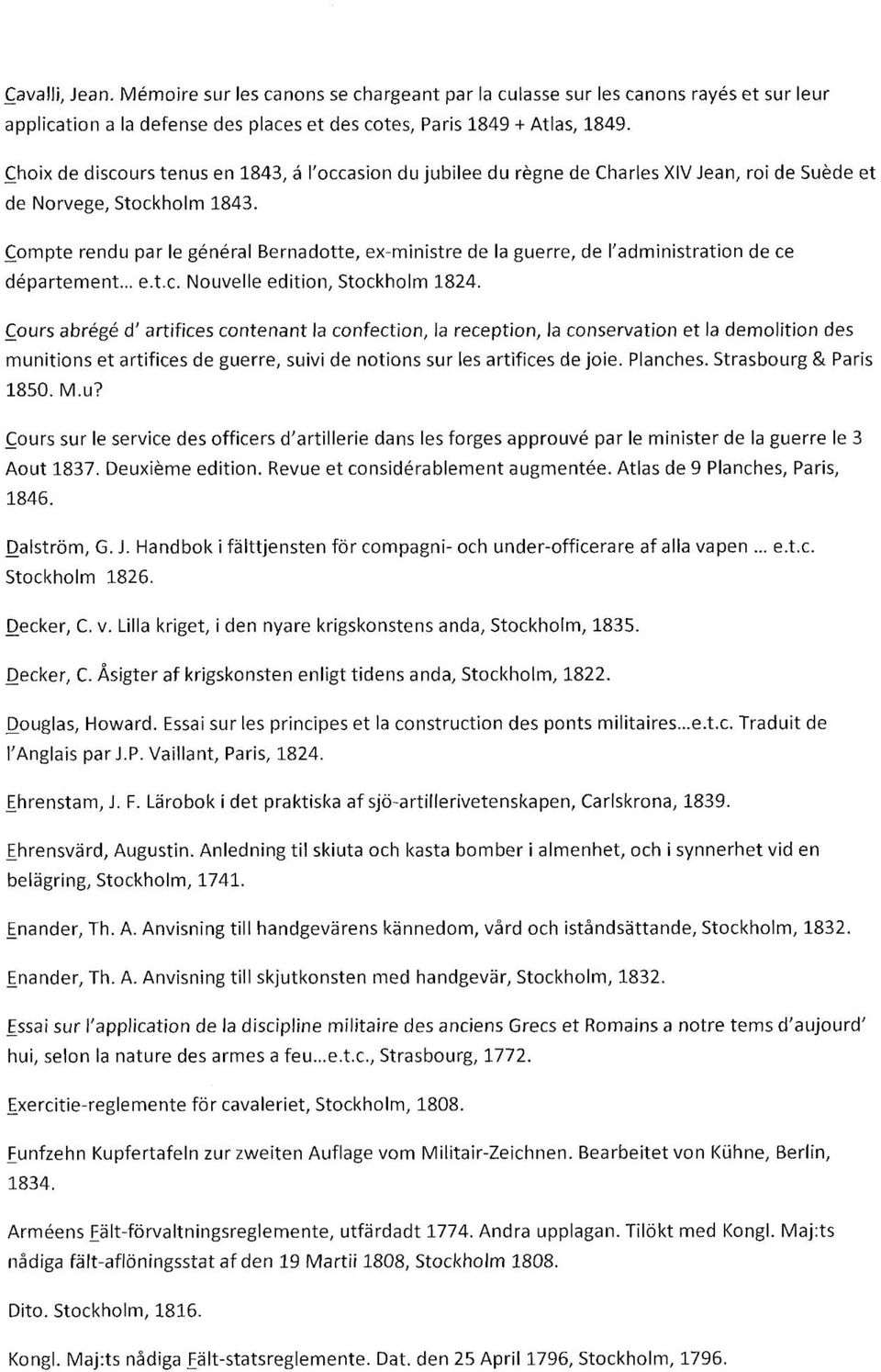 Compte rendu par le général Bernadotte, ex-ministre de la guerre, de l'administration de ce département... e.t.c. Nouvelle edition, Stockholm 1824.