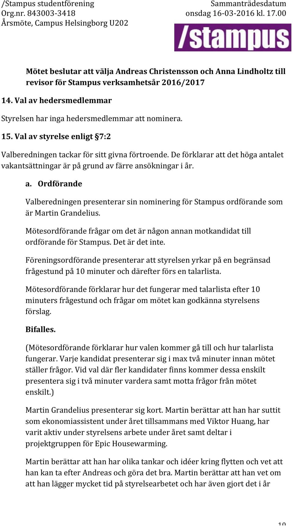 &Val&av&hedersmedlemmar& Styrelsenharingahedersmedlemmarattnominera. 15.&Val&av&styrelse&enligt& 7:2& Valberedningentackarförsittgivnaförtroende.