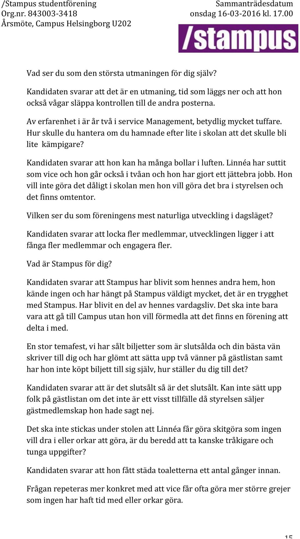 Hurskulleduhanteraomduhamnadeefterliteiskolanattdetskullebli litekämpigare? Kandidatensvararatthonkanhamångabollariluften.Linnéaharsuttit somviceochhongårocksåitvåanochhonhargjortettjättebrajobb.