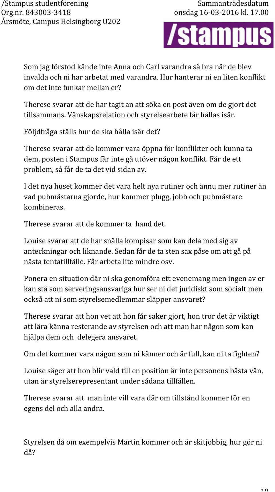 Theresesvararattdehartagitanattsökaenpostävenomdegjortdet tillsammans.vänskapsrelationochstyrelsearbetefårhållasisär. Följdfrågaställshurdeskahållaisärdet?