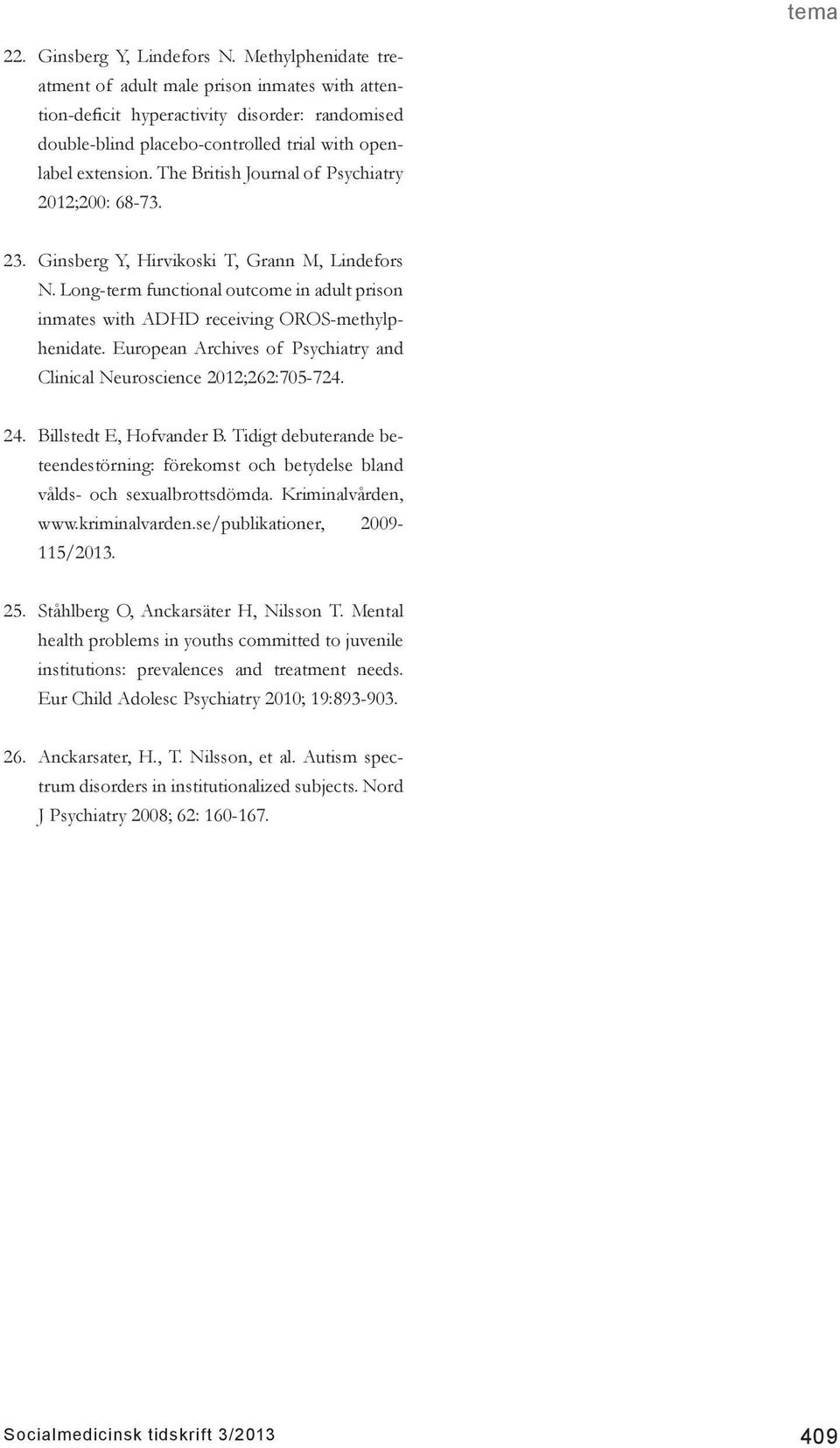 The British Journal of Psychiatry 2012;200: 68-73. 23. Ginsberg Y, Hirvikoski T, Grann M, Lindefors N. Long-term functional outcome in adult prison inmates with ADHD receiving OROS-methylphenidate.