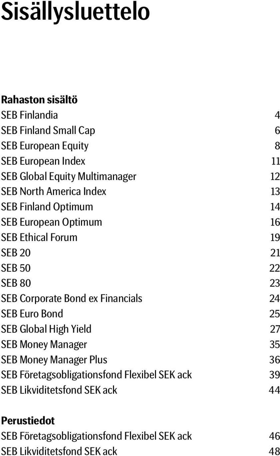 SEB Corporate Bond ex Financials 24 SEB Euro Bond 25 SEB Global High Yield 27 SEB Money Manager 35 SEB Money Manager Plus 36 SEB