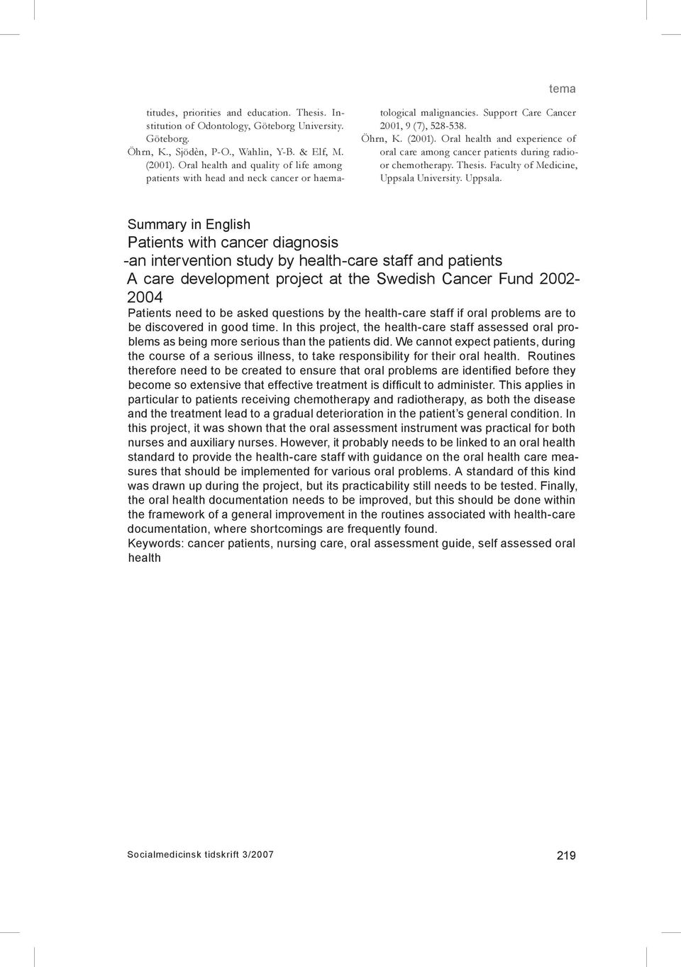 Oral health and experience of oral care among cancer patients during radioor chemotherapy. Thesis. Faculty of Medicine, Uppsala 